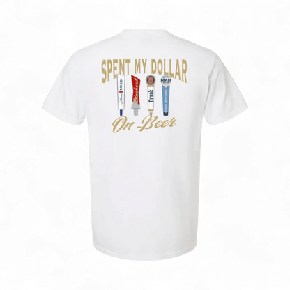 Spent My Dollar on Beer T-Shirt